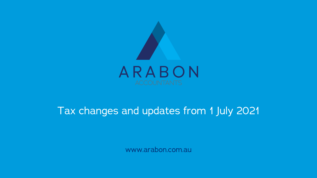 Arabon Accountants tax changes 1 July 2021